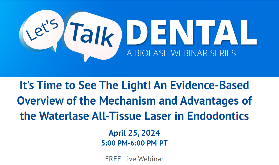 Free Dental Webinar: It's Time to See The Light! An Evidence-Based Overview of the Mechanism and Advantages of the Waterlase All-Tissue Laser in Endodontics